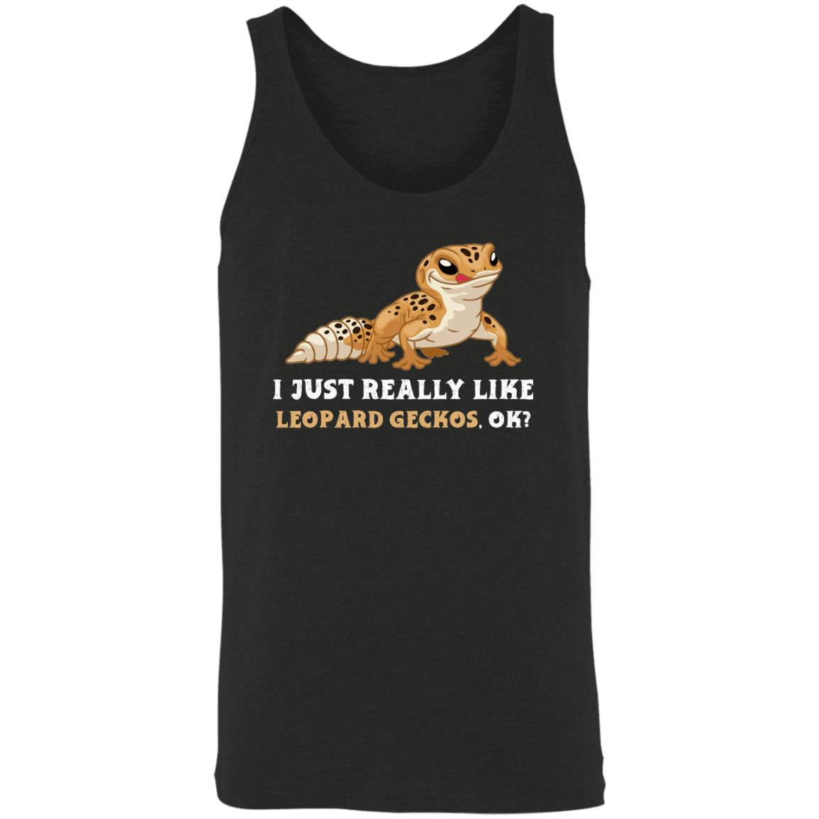 I Just really Like Leopard Geckos, Ok? - Unisex Tank