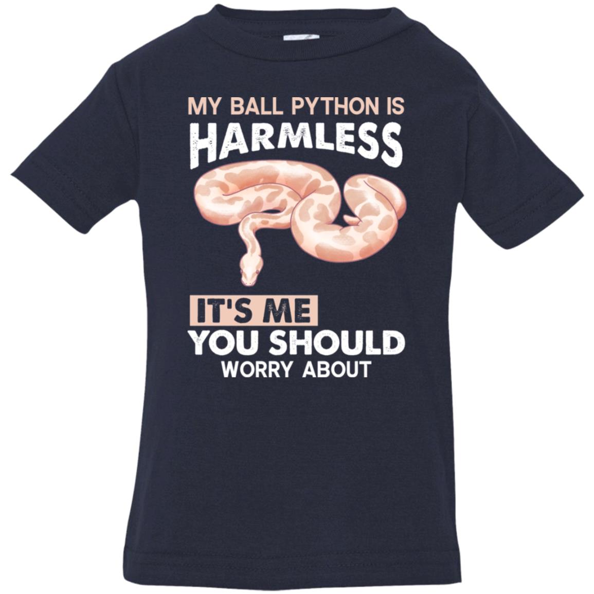 My Ball Python Is Harmless. It's Me You Should Worry About - Infant T-Shirt