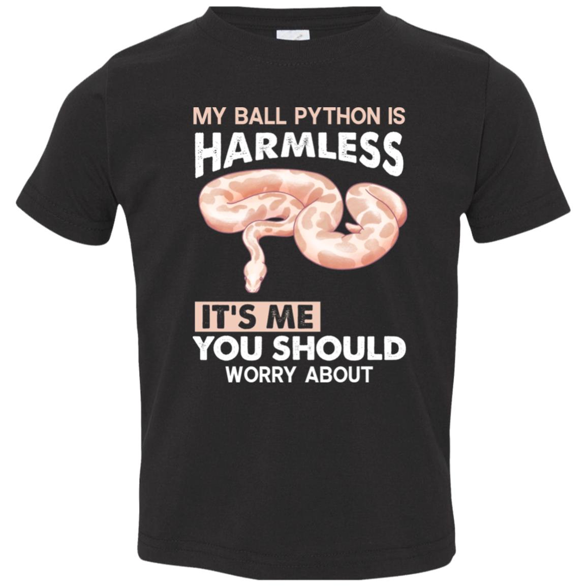 My Ball Python is Harmless, It's Me You Should Worry About - Toddler T-Shirt