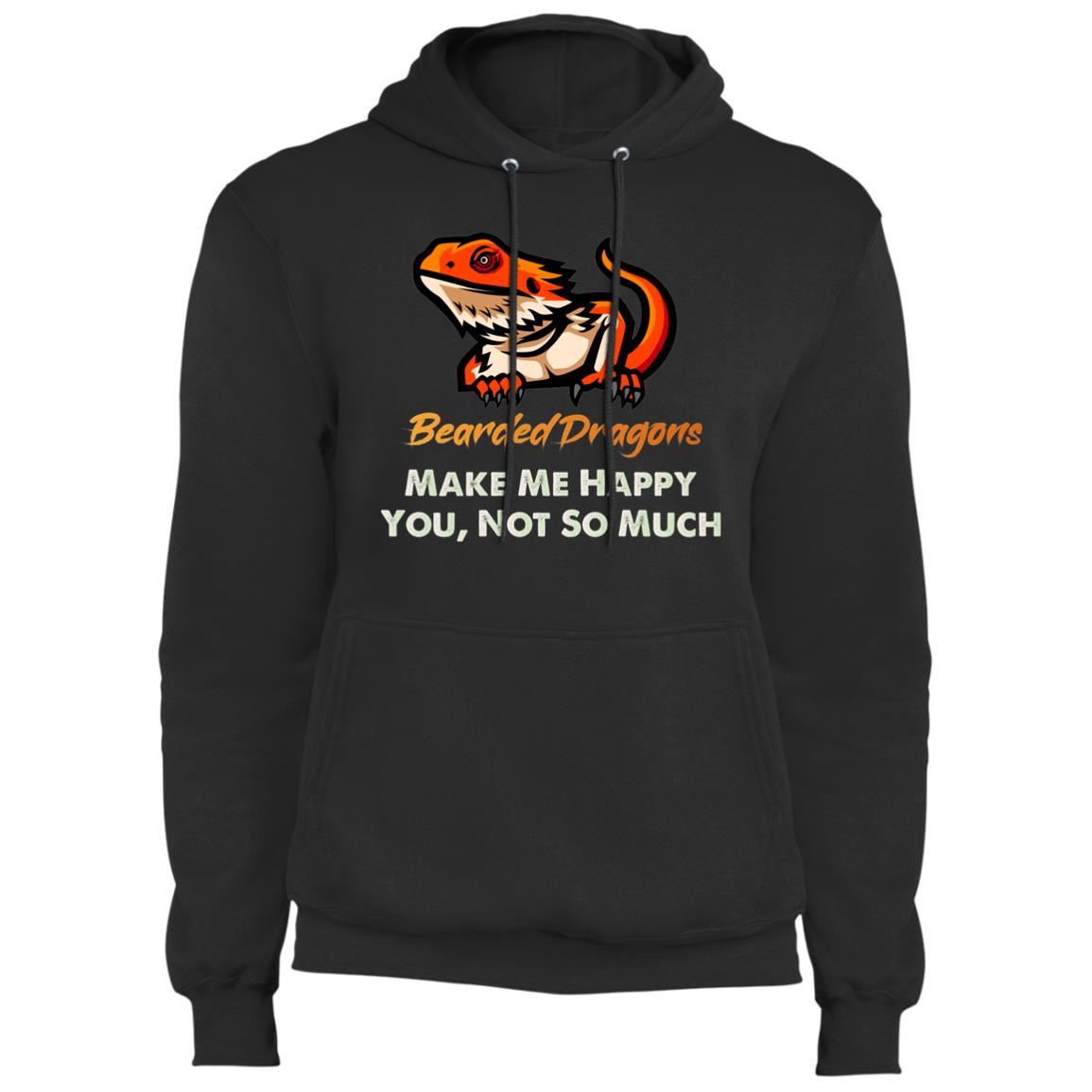 Bearded Dragons Make Me Happy - You, Not So Much - Fleece Pullover Hoodie