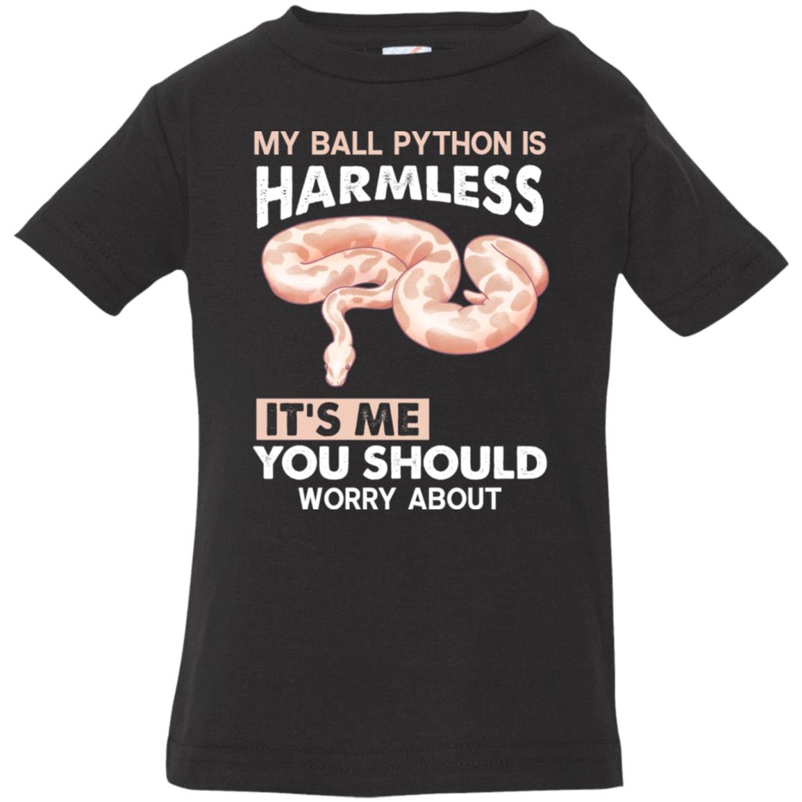 My Ball Python Is Harmless. It's Me You Should Worry About - Infant T-Shirt